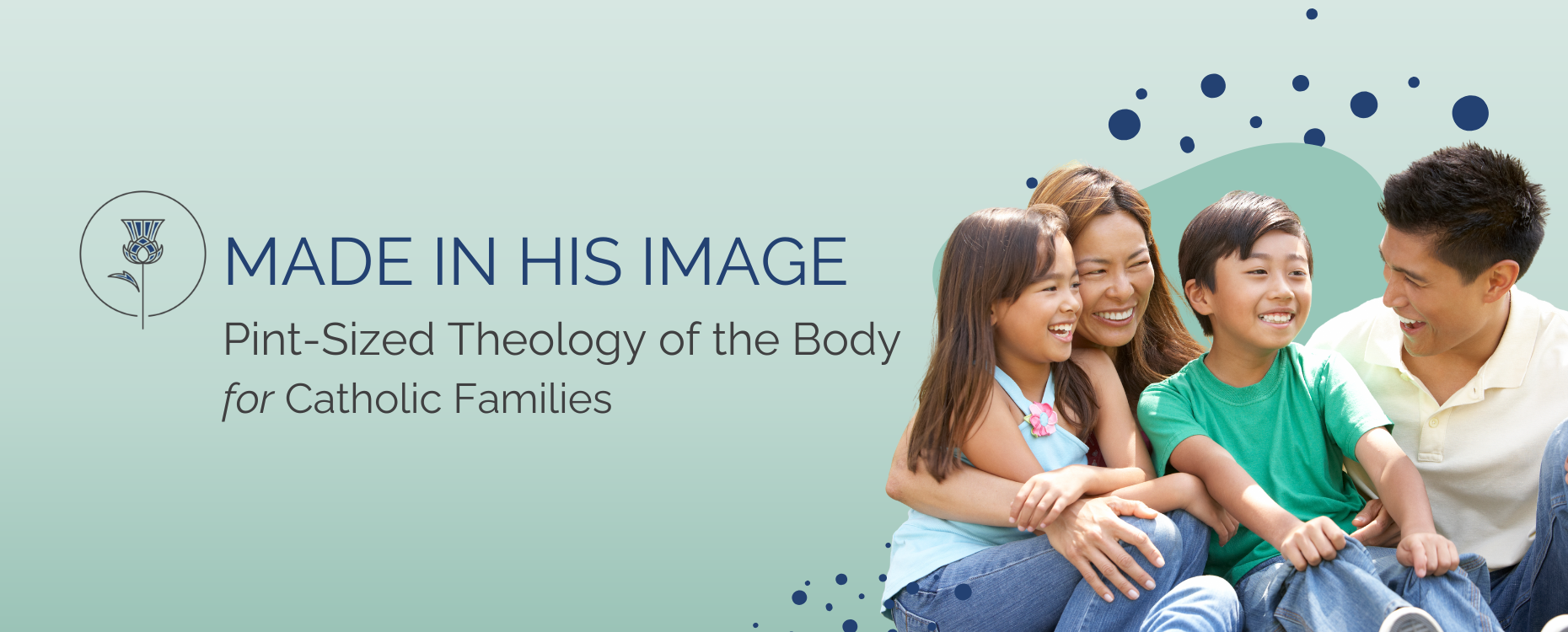 mother, father, son, and daughter all smile together. Text shows pearl & thistle logo and reads "Made in His Image: Pint-Sized Theology of the Body for Catholic Families"