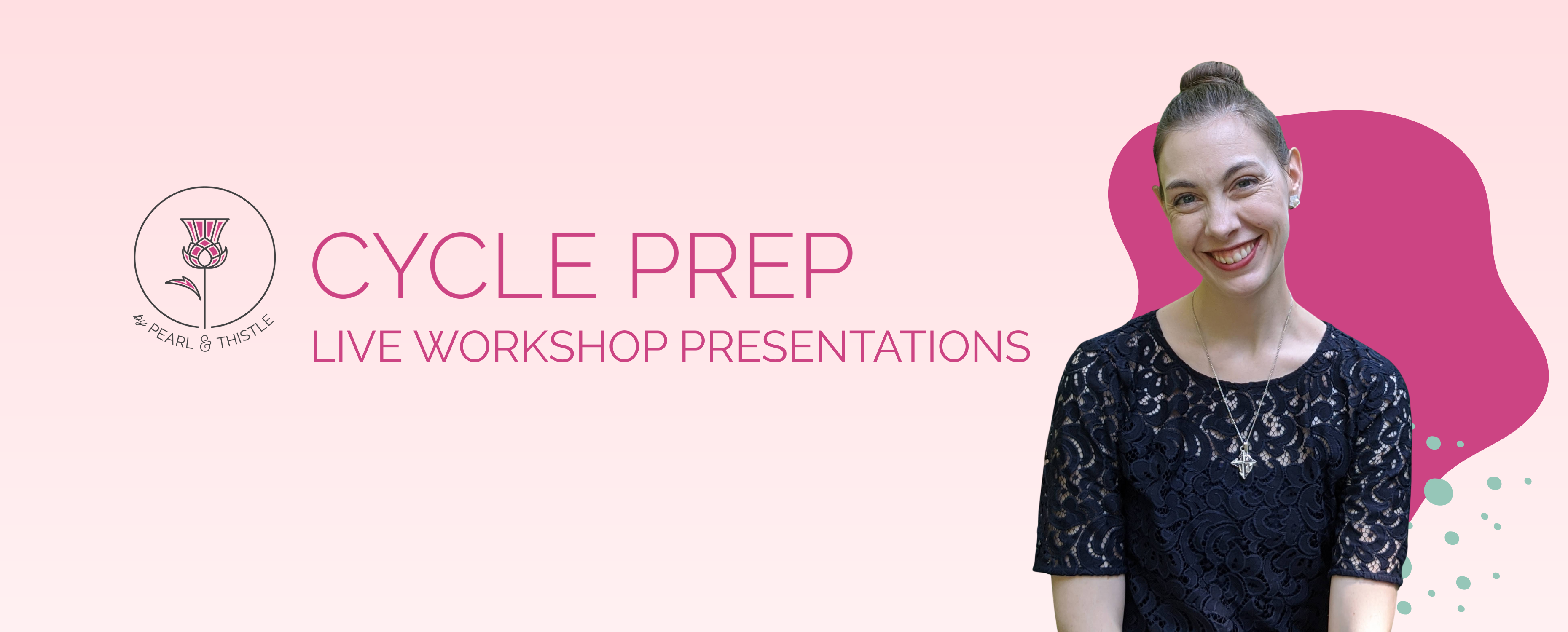 photo of christina valenzuela with Pearl and Thistle logo. text reads: CYCLE PREP: Live workshop presentations