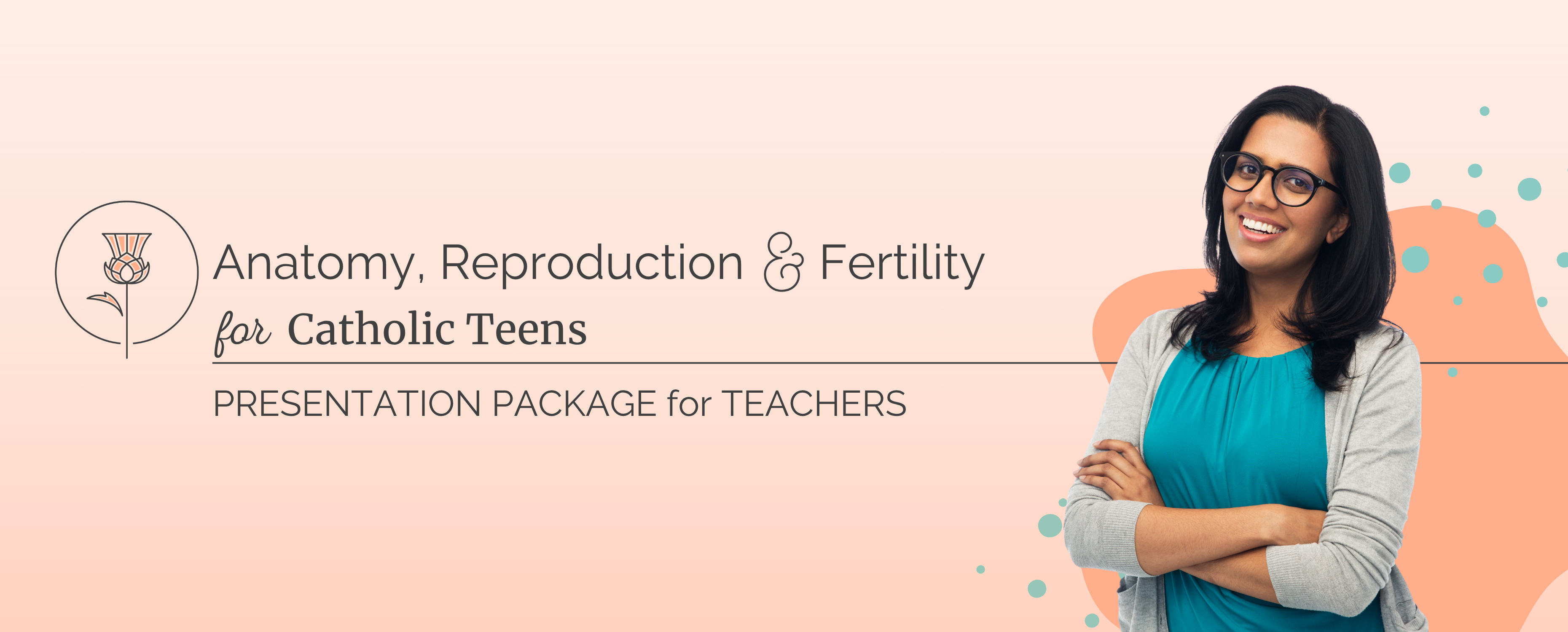 woman smiles with text that reads anatomy, reproduction and fertility for catholic teens: presentation package for teachers